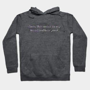 Does the noise in my head Hoodie